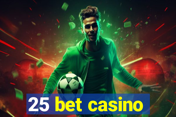 25 bet casino